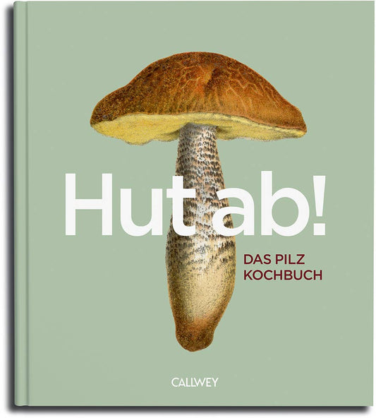 Hats off! The Mushroom Cookbook (German)