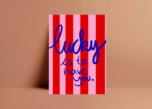 Postcard * Lucky is to have you*